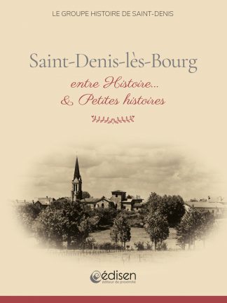 Première page du livre Saint-Denis-lès-Bourg, entre Histoire...& petites histoires - Edisen