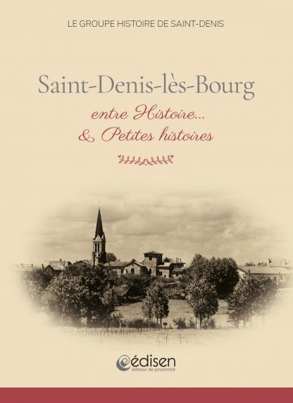 Première page du livre Saint-Denis-lès-Bourg, entre Histoire...& petites histoires - Edisen